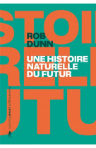 Une histoire naturelle du futur - ce que les lois de la biologie nous disent de l-avenir de l-espece