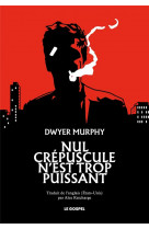 Nul crépuscule n’est trop puissant