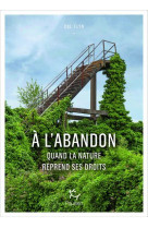 A l-abandon - comment la nature reprend ses droits