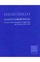La loi et l-ordre racial - le droit comme instrument d oppression des noirs aux etats-unis