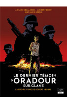 Le dernier temoin d-oradour-sur-glane - l-histoire vraie de robert hebras