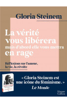 La verite vous liberera, mais d-abord elle vous mettra en rage - reflexions sur l-amour, la vie, la