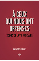 A ceux qui nous ont offensés - scènes de la vie judiciaire