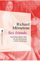 Sex friends - comment (bien) rater sa vie amoureuse à l'ère numérique