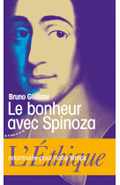 Le bonheur avec spinoza - l'ethique reformulée pour notre temps