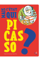 Mais c'était qui pablo picasso ?