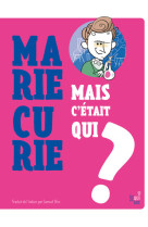 Mais c'était qui marie curie ?