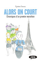 Alors on court - chroniques d'un premier marathon