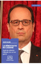 La démocratie de caserne. après les attentats hollande s’en va-t-en guerre