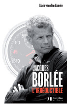 Jacques borlee - l'irreductible