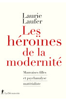 Les héroïnes de la modernité - mauvaises filles et psychanalyse matérialiste