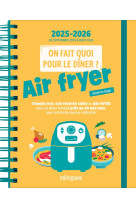 On fait quoi pour le dîner ? agenda mémoniak 2026, 12 mois de recettes au air fryer