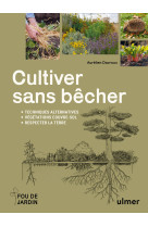 Cultiver sans bêcher - techniques alternatives - végétation couvre-sol - respecter la terre