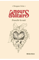 Amours solitaires - tome 3 - franchir la nuit