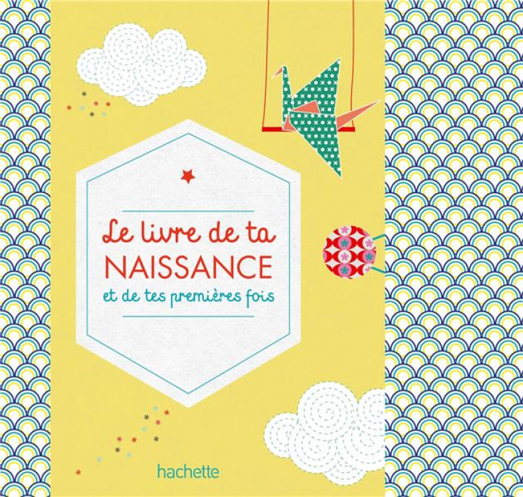 LE LIVRE DE TA NAISSANCE ET DE TES PREMIERES FOIS - GAEL/ARDOIN - Hachette Pratique