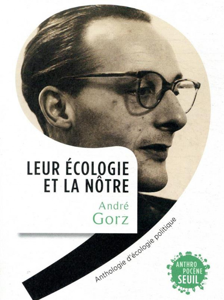 LEUR ECOLOGIE ET LA NOTRE  -  ANTHOLOGIE D'ECOLOGIE POLITIQUE - GORZ/GOLLAIN - SEUIL