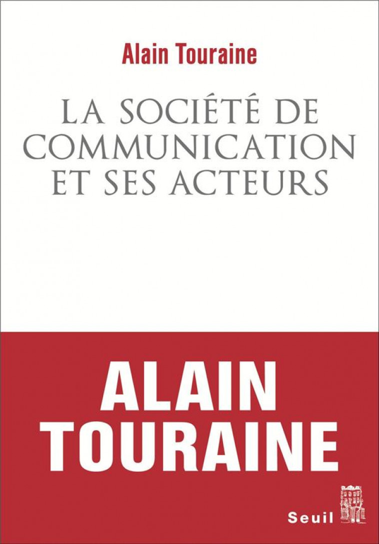 LA SOCIETE DE COMMUNICATION ET SES ACTEURS - TOURAINE ALAIN - SEUIL