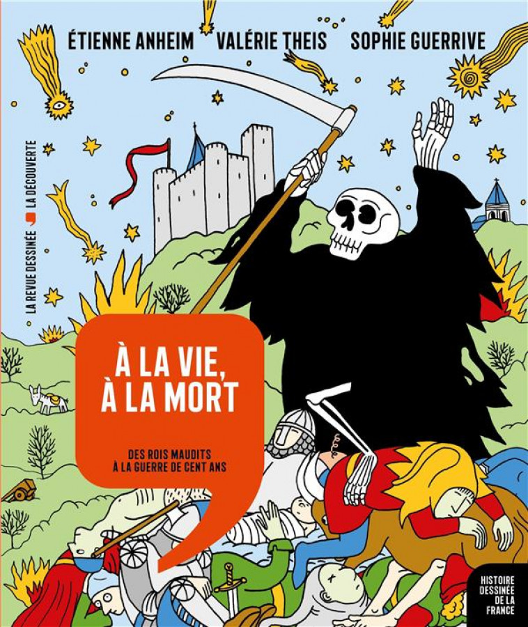 HISTOIRE DESSINEE DE LA FRANCE N.8  -  A LA VIE, A LA MORT : DES ROIS MAUDITS A LA GUERRE DE CENT ANS - THEIS/ANHEIM - LA DECOUVERTE