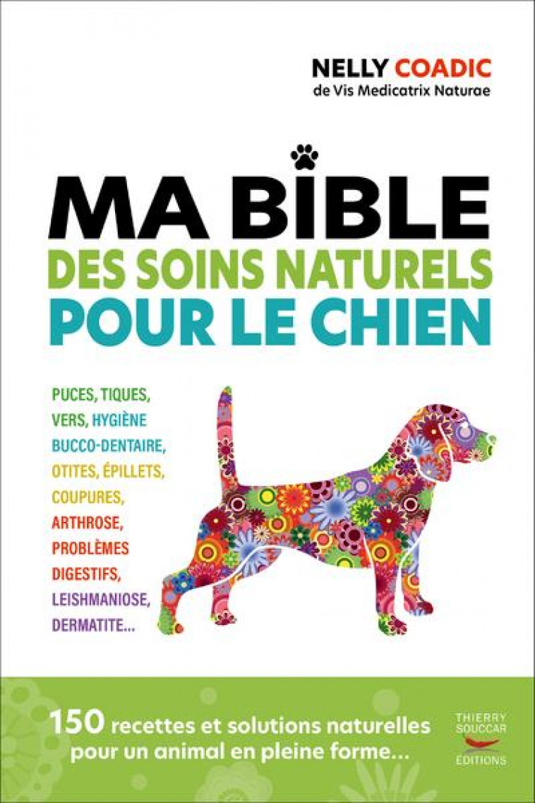 LA BIBLE DES TRAITEMENTS NATURELS DU CHIEN - COADIC/AMPHERNET - THIERRY SOUCCAR