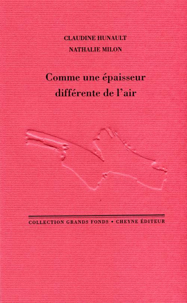 COMME UNE EPAISSEUR DIFFERENTE DE L’AIR - HUNAULT CLAUDINE - CHEYNE