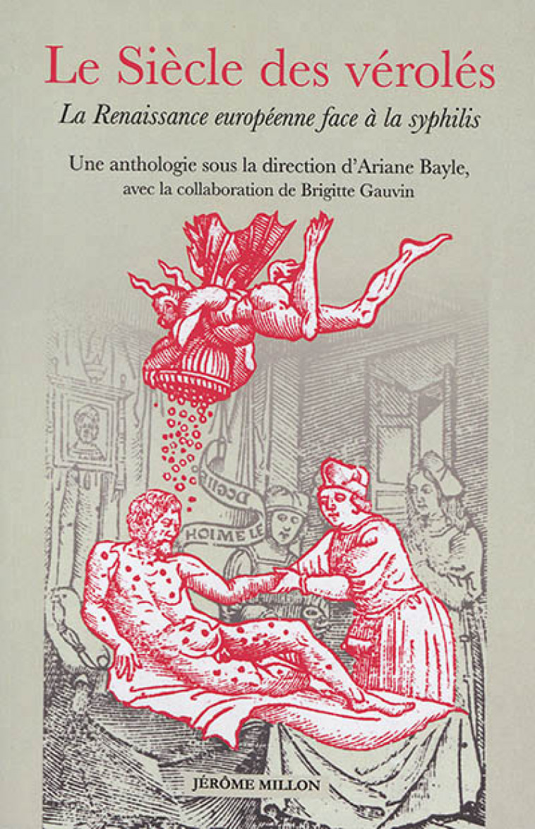 LE SIECLE DES VEROLES, LA RENAISSANCE EUROPEENNE FACE A LA SYPHILIS  -  UNE ANTHOLOGIE - BAYLE/CAUVIN - MILLON