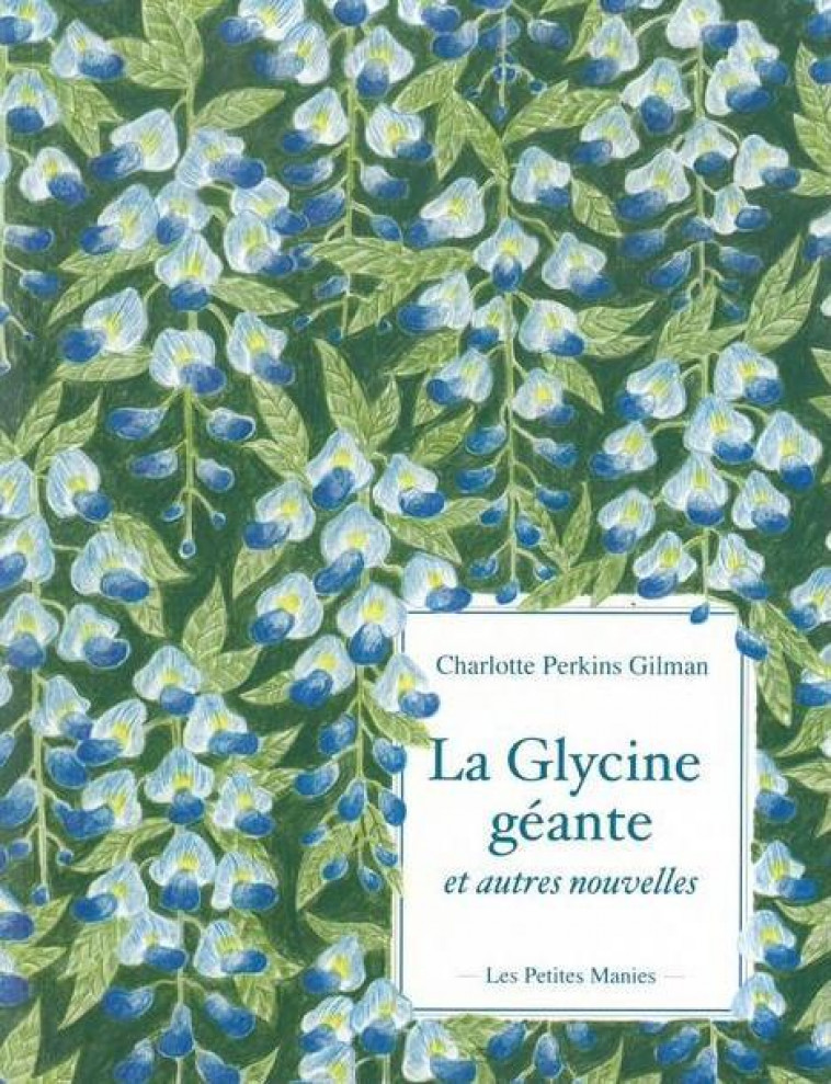 LA GLYCINE GEANTE ET AUTRES NOUVELLES - PERKINS GILMAN - PETITES MANIES