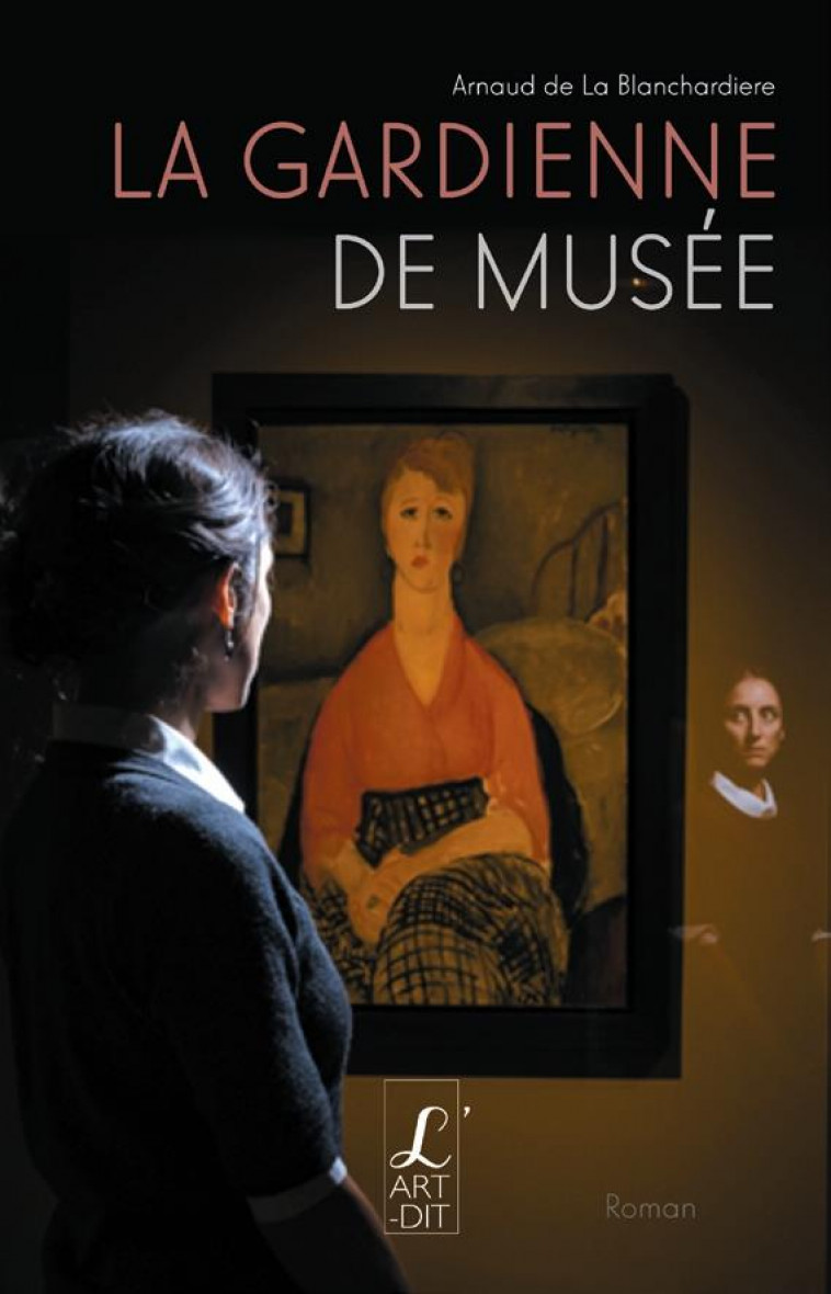 LA GARDIENNE DE MUSEE - BLANCHARDIERE ARNAUD DE LA - CSF ART