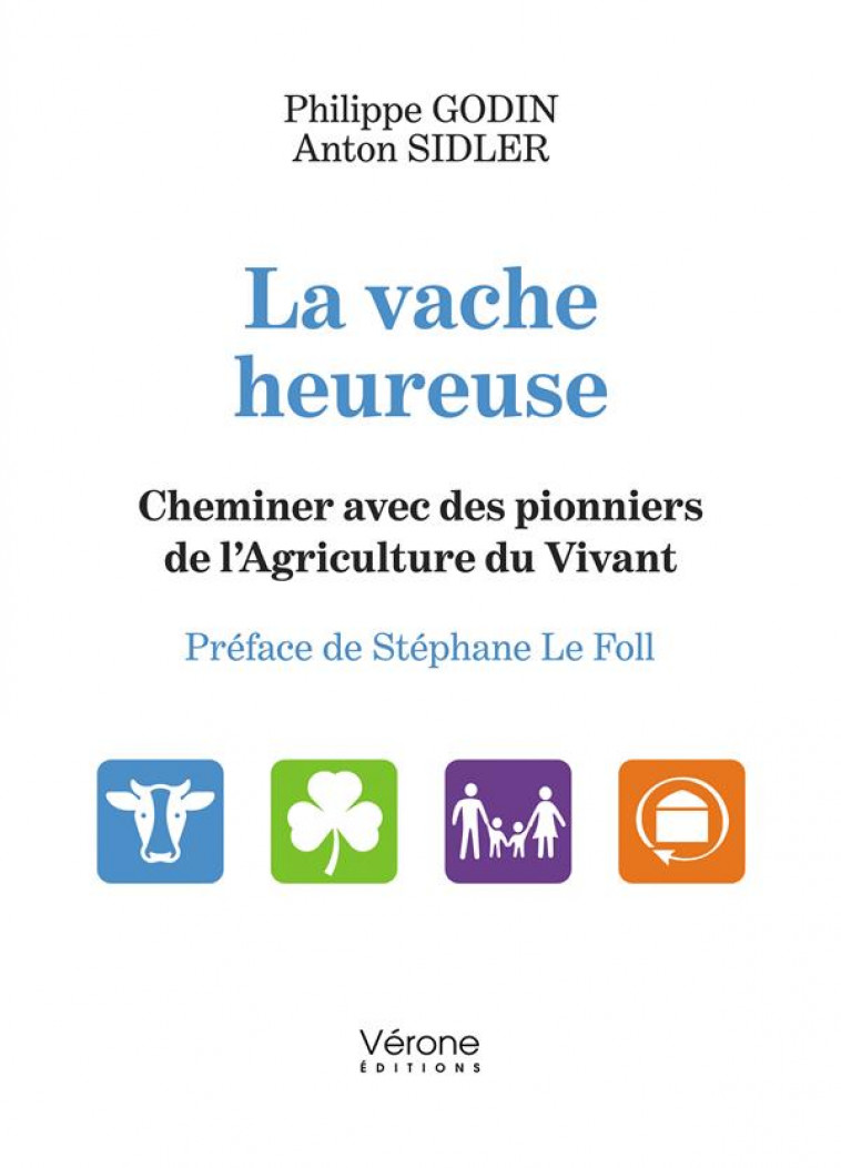 LA VACHE HEUREUSE : CHEMINER AVEC DES PIONNIERS DE L'AGRICULTURE DU VIVANT - ET ANTON SIDLER P G. - VERONE