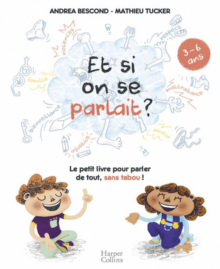 ET SI ON SE PARLAIT ? LE PETIT LIVRE POUR AIDER LES ENFANTS A PARLER DE TOUT, SANS TABOO  -  3/6 ANS - BESCOND/TUCKER - HARPERCOLLINS