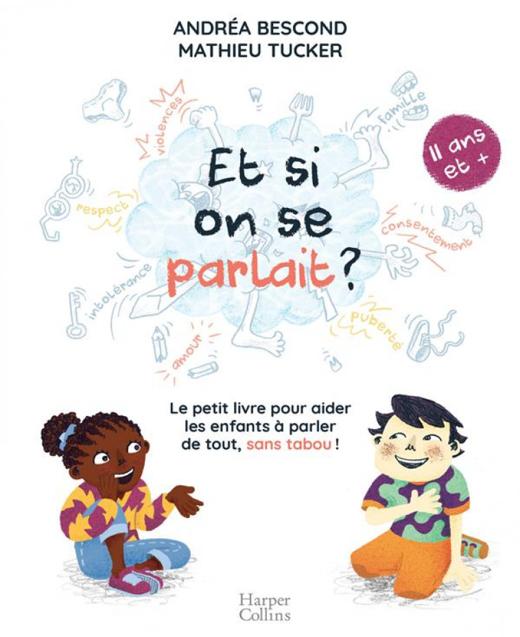 ET SI ON SE PARLAIT ? LE PETIT LIVRE POUR AIDER LES ENFANTS A PARLER DE TOUT, SANS TABOO  -  11 ANS ET + - BESCOND/TUCKER - HARPERCOLLINS
