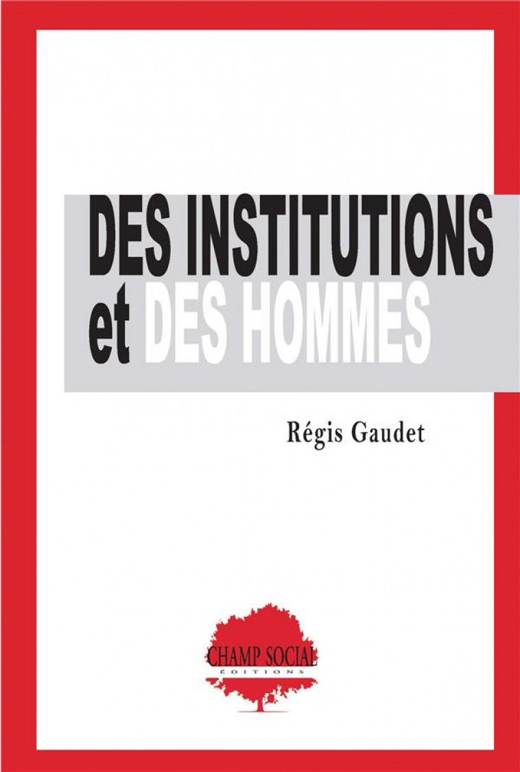 DES INSTITUTIONS ET DES HOMMES - GAUDET REGIS - CHAMP SOC THEET