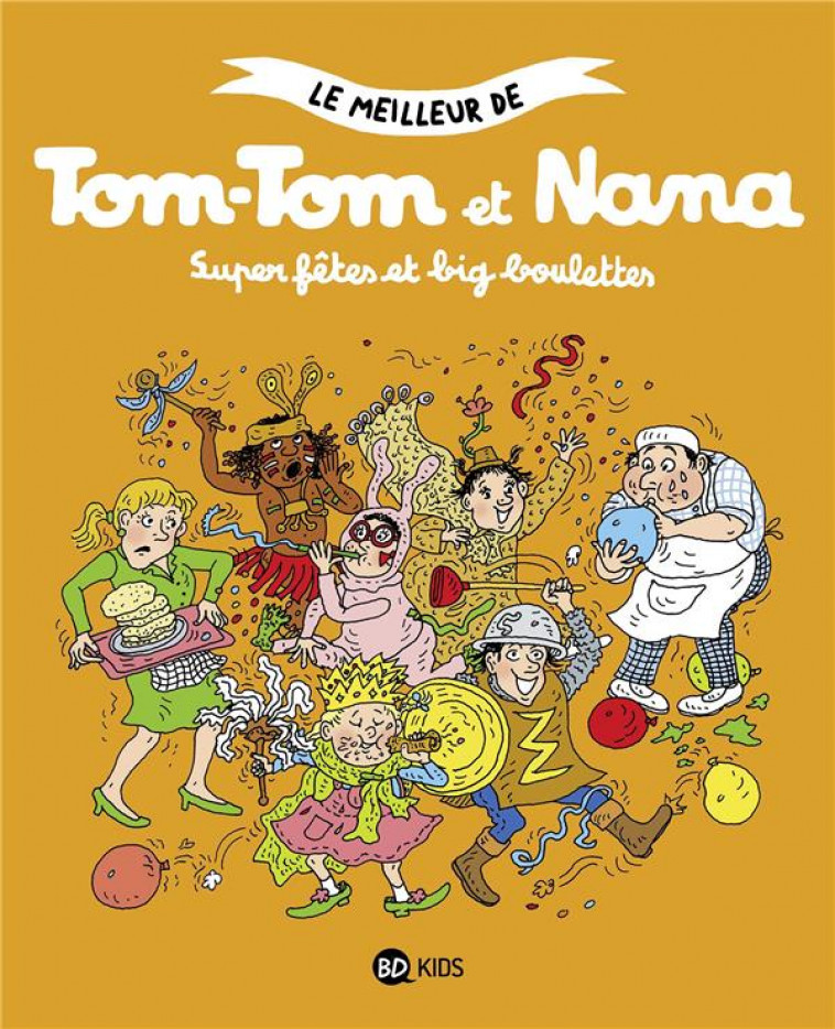 LE MEILLEUR DE TOM-TOM ET NANA T.4  -  SUPER FETES ET BIG BOULETTES - REBERG/DESPRES/COHEN - BAYARD JEUNESSE
