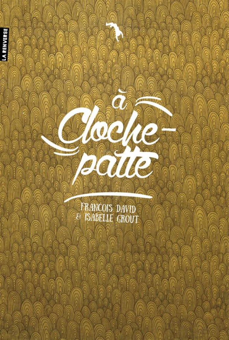 A CLOCHE-PATTE - DAVID ET I. GROUT F. - La Renverse