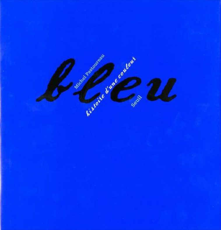 BLEU  -  HISTOIRE D'UNE COULEUR - PASTOUREAU MICHEL - SEUIL