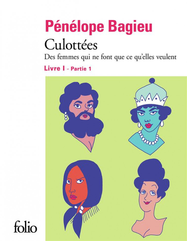 CULOTTEES  -  DES FEMMES QUI NE FONT QUE CE QU'ELLES VEULENT T.1  -  PARTIE 1 - BAGIEU PENELOPE - GALLIMARD