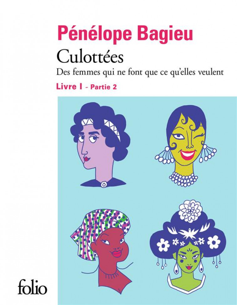 CULOTTEES  -  DES FEMMES QUI NE FONT QUE CE QU'ELLES VEULENT T.1  -  PARTIE 2 - BAGIEU PENELOPE - GALLIMARD