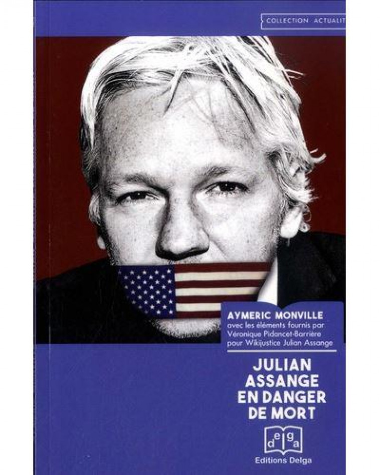 JULIAN ASSANGE EN DANGER DE MORT - MONVILLE EDMOND - DELGA