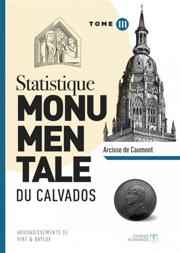 STATISTIQUE MONUMENTALE DU CALVADOS TOME 3 VIRE BAYEUX - DE CAUMONT ARCISSE - ATHENES NORMAND