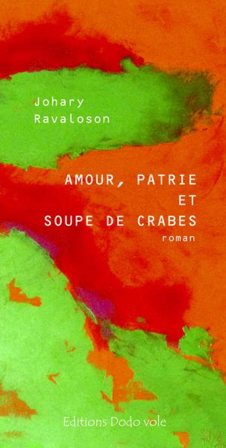 AMOUR, PATRIE ET SOUPE DE CRABES - RAVALOSON JOHARY - DODO VOLE