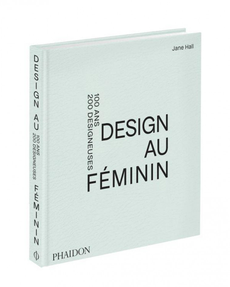DESIGN AU FEMININ - 100 ANS 200 DESIGNEUSES - HALL JANE - NC