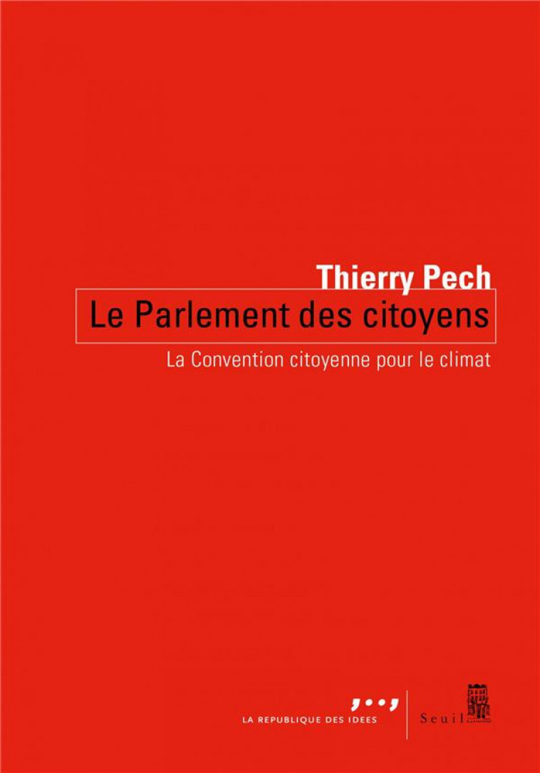 LE PARLEMENT DES CITOYENS : LA CONVENTION CITOYENNE POUR LE CLIMAT - PECH THIERRY - SEUIL