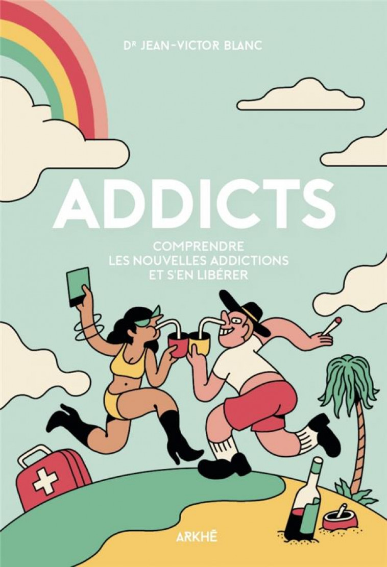 ADDICTS : COMPRENDRE LES NOUVELLES ADDICTIONS ET S EN LIBERE - BLANC JEAN-VICTOR - ARKHE