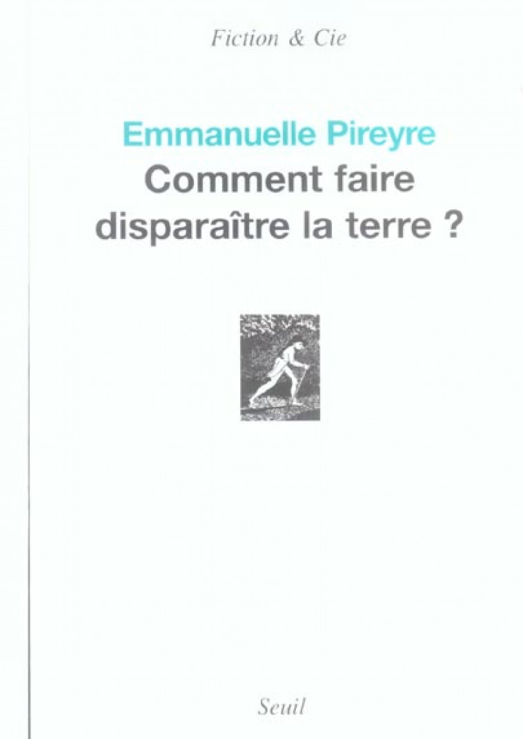 COMMENT FAIRE DISPARAITRE LA TERRE ? - PIREYRE EMMANUELLE - SEUIL