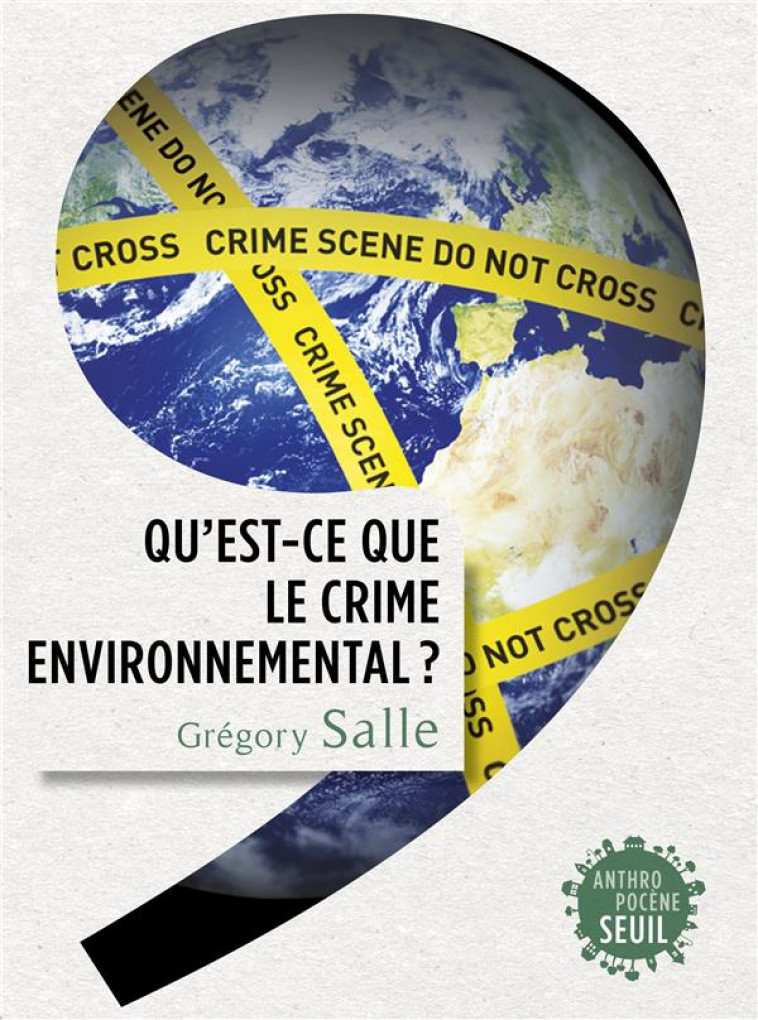 QU'EST-CE QUE LE CRIME ENVIRONNEMENTAL ? - SALLE GREGORY - SEUIL
