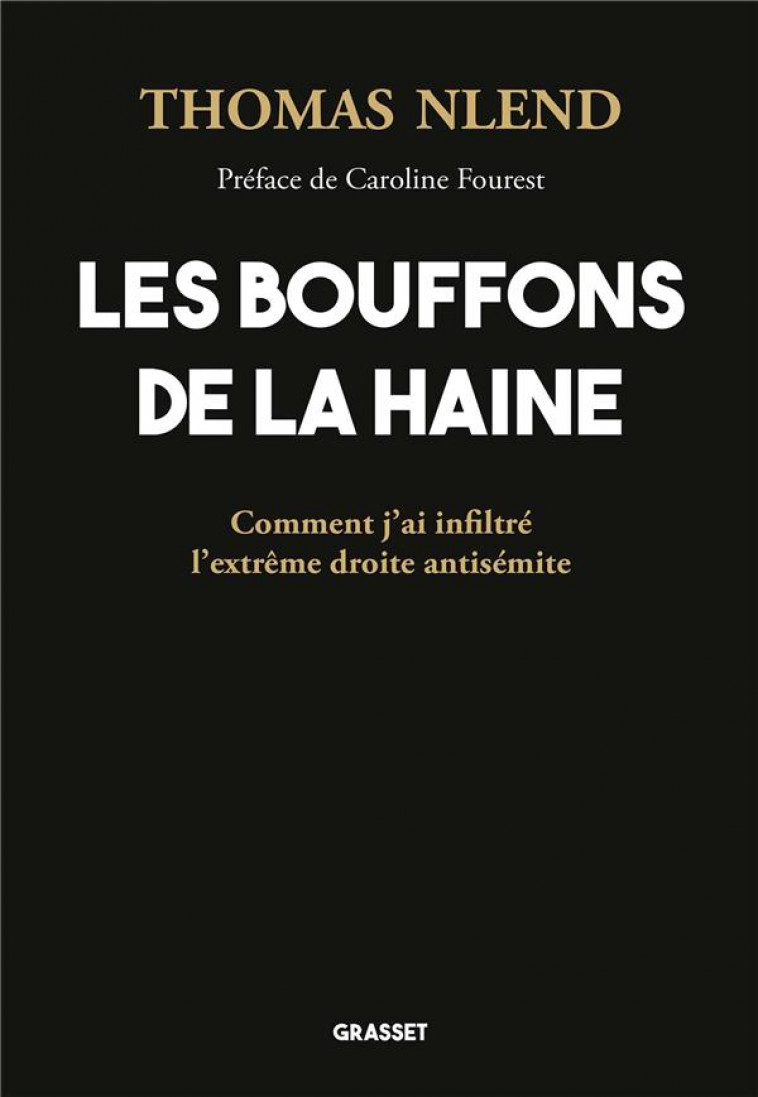 LES BOUFFONS DE LA HAINE : COMMENT J'AI INFILTRE L'EXTREME DROITE ANTISEMITE - NLEND THOMAS - GRASSET