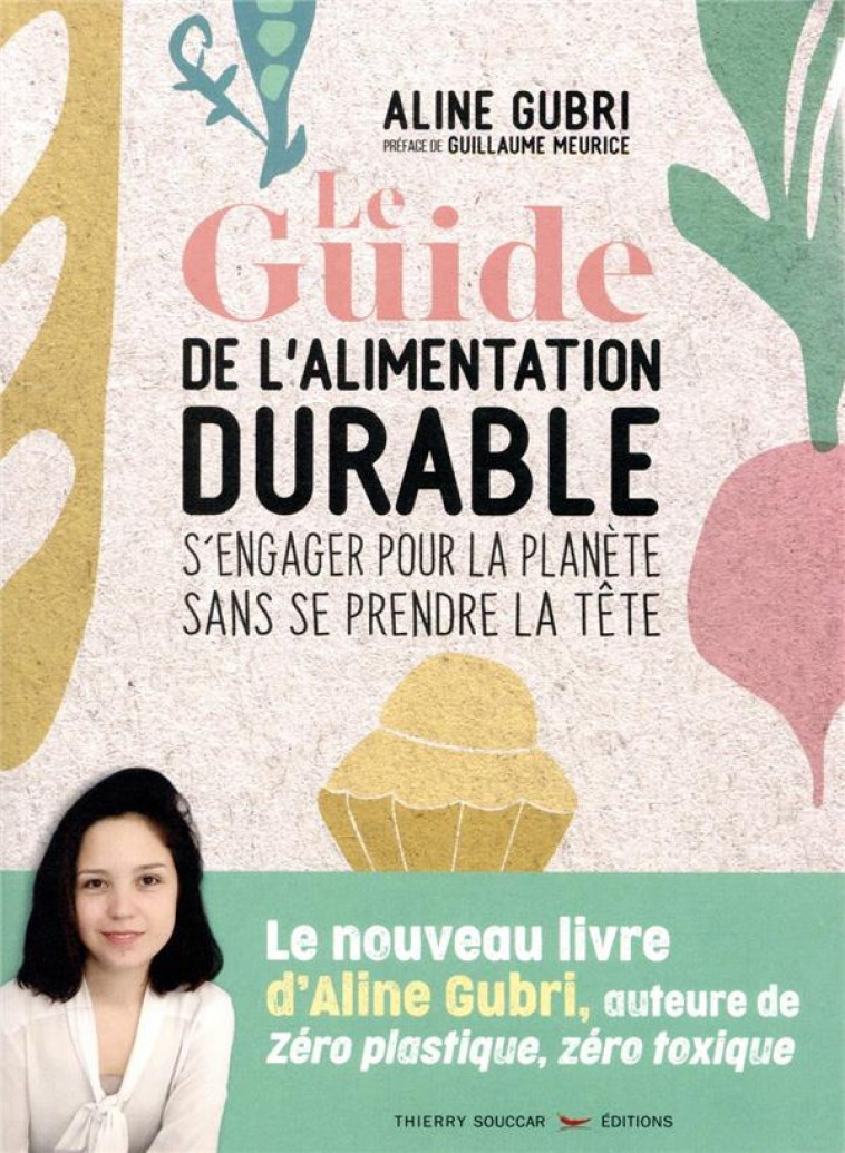 LE GUIDE PRATIQUE DE L'ALIMENTATION DURABLE  -  S'ENGAGER POUR LA PLANETE SANS SE PRENDRE LA TETE - GUBRI/MEURICE - THIERRY SOUCCAR