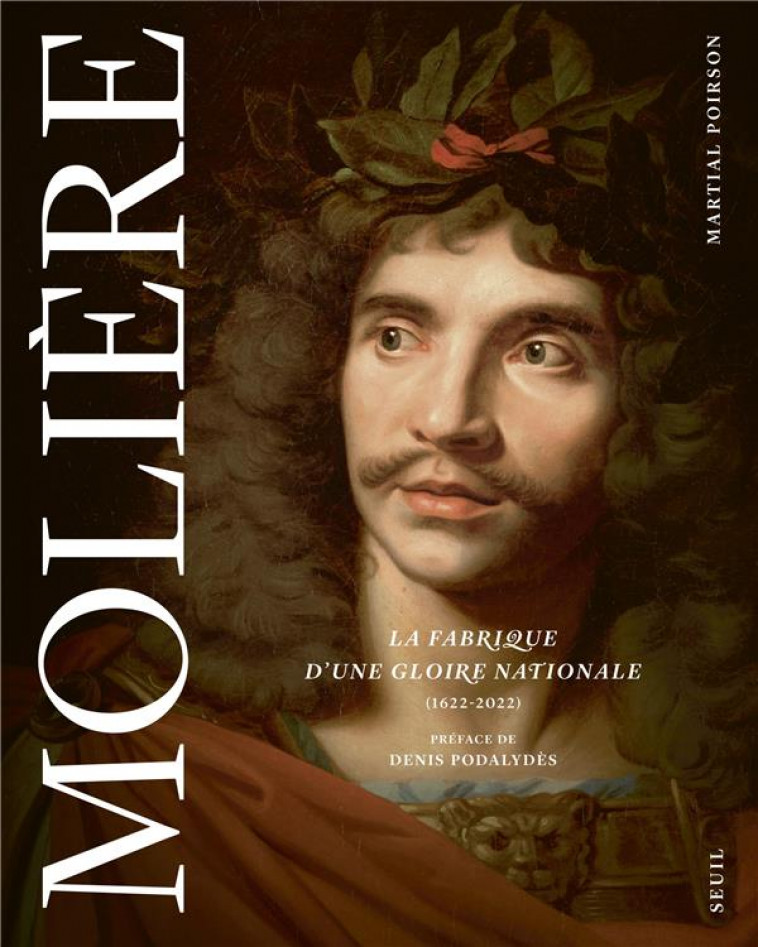 MOLIERE : LA FABRIQUE D'UNE GLOIRE NATIONALE (1622-2022) - POIRSON MARTIAL - SEUIL