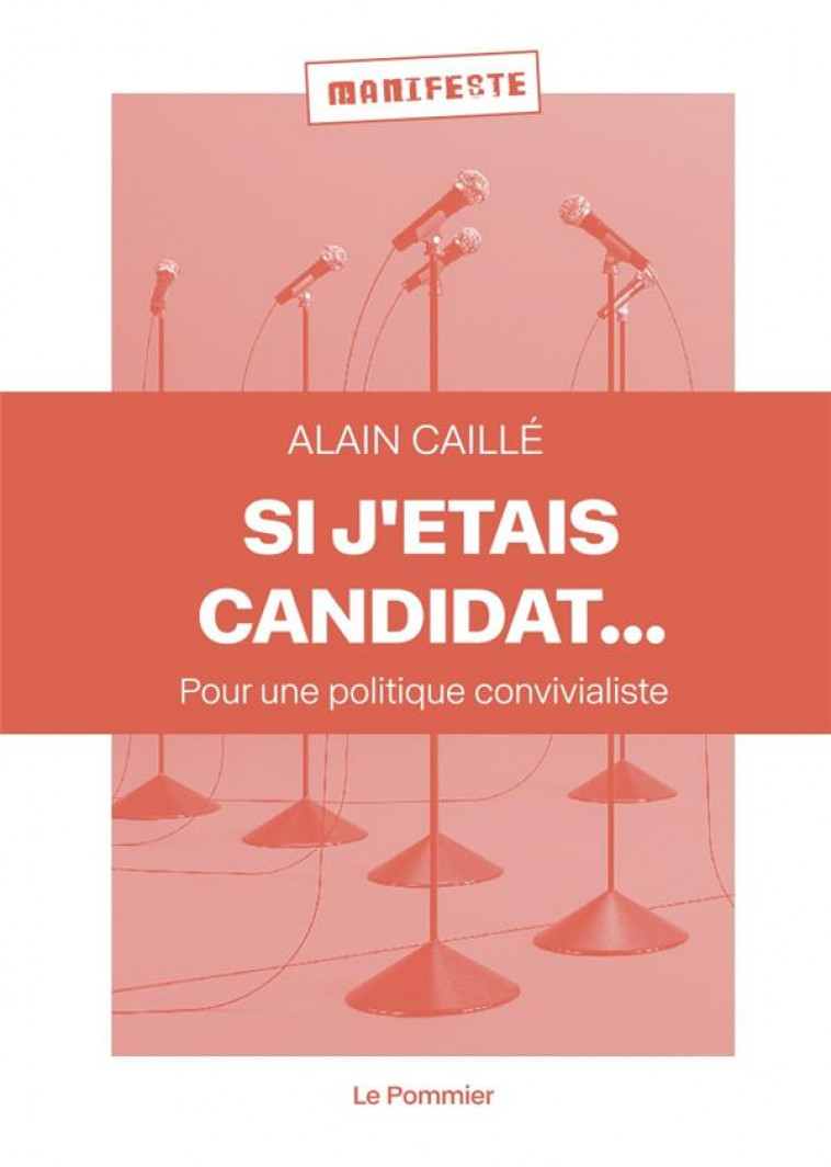 SI J'ETAIS CANDIDAT... - POUR UNE POLITIQUE CONVIVIALISTE - CAILLE ALAIN - POMMIER