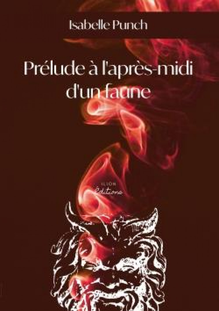 PRELUDE A L'APRES-MIDI D'UN FAUNE - PUNCH ISABELLE - ILION EDITIONS