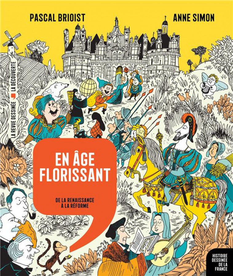HISTOIRE DESSINEE DE LA FRANCE N.9  -  EN AGE FLORISSANT : DE LA RENAISSANCE A LA REFORME - BRIOIST/SIMON - LA DECOUVERTE